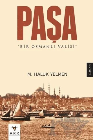 Paşa-Bir Osmanlı Valisi – M. Haluk Yelmen – Ark Kitapları kitap kapağı
