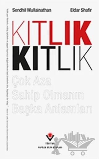 Kıtlık - Çok Aza Sahip Olmanın Başka Anlamları – Eldar Shafir, Sendhil Mullainathan – TÜBİTAK Yayınları kitap kapağı