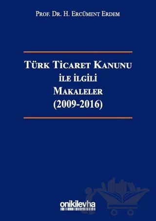 Türk Ticaret Kanunu ile İlgili Makaleler (2009-2016) – H. Ercüment Erdem – On İki Levha Yayınları kitap kapağı