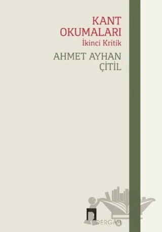Kant Okumaları - İkinci Kritik – Ahmet Ayhan Çitil – Dergah Yayınları kitap kapağı
