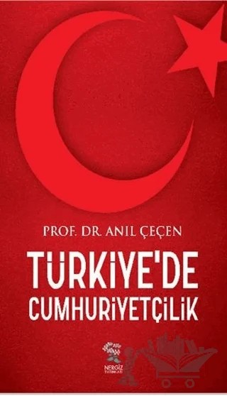 Türkiye'de Cumhuriyetçilik – Anıl Çeçen – Nergiz Yayınları kitap kapağı