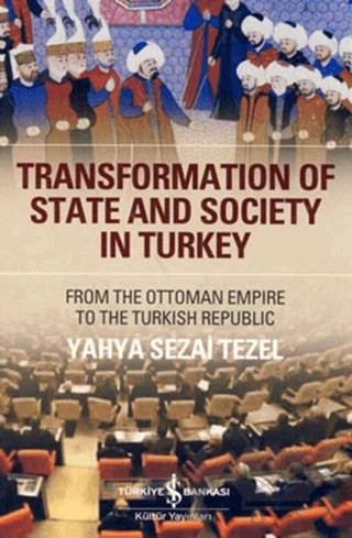 Transformation Of State and Society in Turkey – Yahya Sezai Tezel – İş Bankası Kültür Yayınları kitap kapağı
