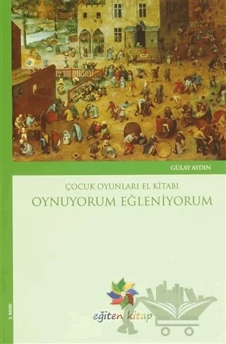 Oynuyorum Eğleniyorum - Çocuk Oyunları El Kitabı – Gülay Aydın – Eğiten Kitap kitap kapağı