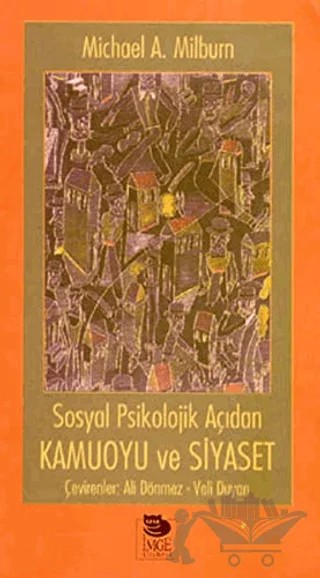 Sosyal Psikolojik Açıdan Kamuoyu ve Siyaset – Michael A. Milburn – İmge Kitabevi Yayınları kitap kapağı