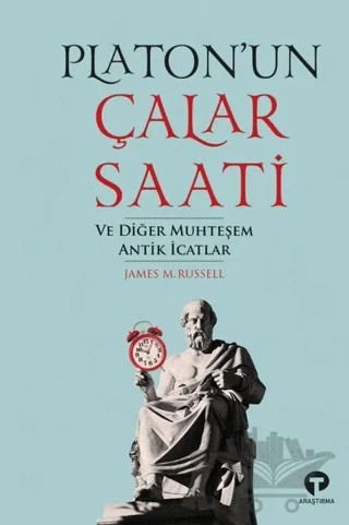 Platon’un Çalar Saati ve Diğer Muhteşem Antik İcatlar – James M. Russell – Turkuvaz Kitap kitap kapağı
