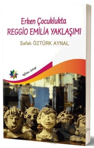Erken Çocuklukta Reggio Emilia Yaklaşımı – Şafak Öztürk Aynal – Eğiten Kitap kitap kapağı