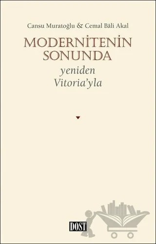 Modernitenin Sonunda – Cansu Muratoğlu, Cemal Bali Akal – Dost Kitabevi Yayınları kitap kapağı