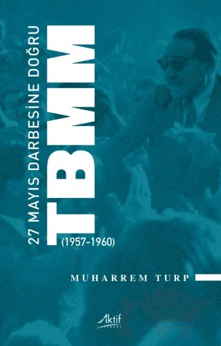27 Mayıs Darbesine Doğru TBMM – Muharrem Turp – Aktif Yayınevi kitap kapağı