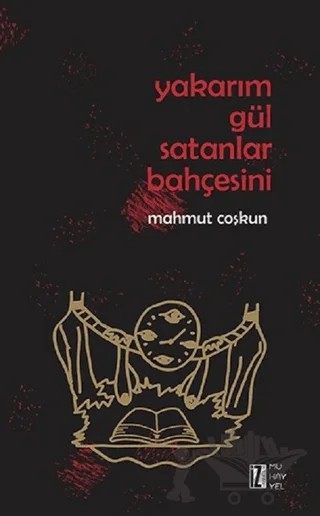 Yakarım Gül Satanlar Bahçesini – Mahmut Çoşkun – İz Yayıncılık kitap kapağı