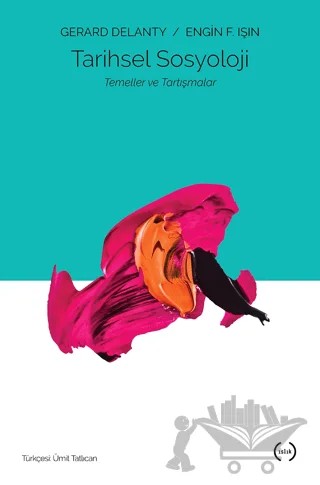 Tarihsel Sosyoloji – Engin E. Işın, Gerard Delanty – Islık Yayınları kitap kapağı