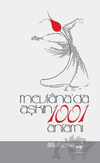 Mevlana’da Aşkın 1001 Anlamı – İbrahim Erşahin – Ötüken Neşriyat kitap kapağı