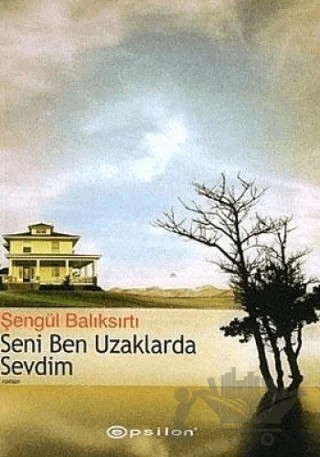 Seni Ben Uzaklarda Sevdim – Şengül Balıksırtı – Epsilon Yayınevi kitap kapağı