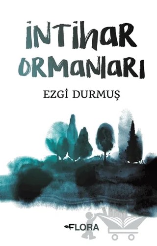 İntihar Ormanları – Ezgi Durmuş – Flora Kitap kitap kapağı