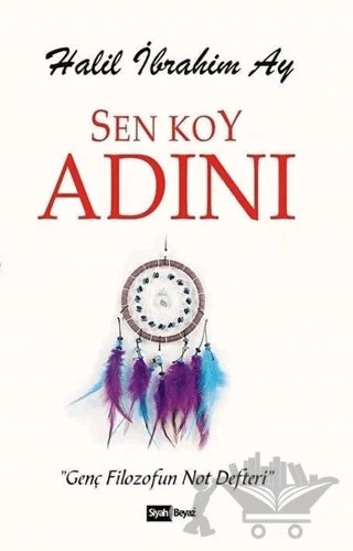 Sen Koy Adını – Halil İbrahim Ay – Siyah Beyaz Yayınları kitap kapağı