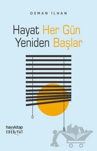 Hayat Her Gün Yeniden Başlar – Osman İlhan – Hayykitap kitap kapağı