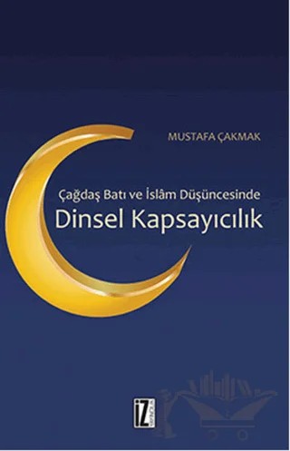 Çağdaş Batı ve İslam Düşüncesinde Dinsel Kapsayıcılık – Mustafa Çakmak – İz Yayıncılık kitap kapağı