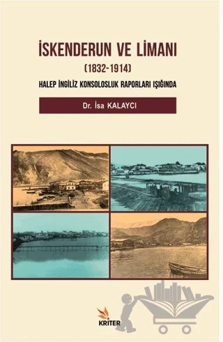 İskenderun ve Limanı (1832-1914) – İsa Kalaycı – Kriter Yayınları kitap kapağı