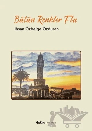 Bütün Renkler Flu – İhsan Özbelge Özduran – Yakın Kitabevi kitap kapağı
