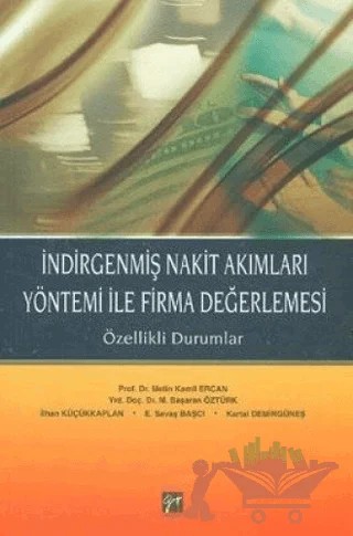 İndirgenmiş Nakit Akımları Yöntemi ile Firma Değerlemesi – E. Savaş Başcı, İlhan Küçükkaplan, Kartal Demirgüneş, M. Başaran Öztürk, Metin Kamil Ercan – Gazi Kitabevi kitap kapağı