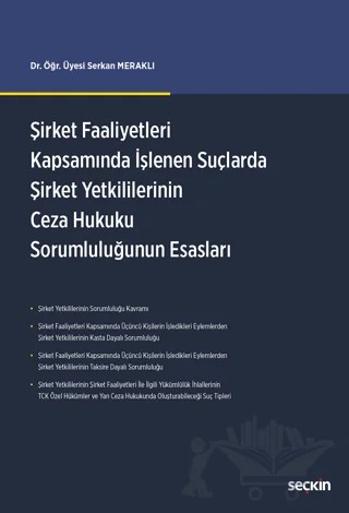 Şirket Faaliyetleri Kapsamında İşlenen Suçlarda Şirket Yetkililerinin Ceza Hukuku Sorumluluğunun Esasları – Serkan Meraklı – Seçkin Yayıncılık kitap kapağı