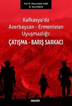 Kafkasya'da Azerbaycan–Ermenistan Uyuşmazlığı:Çatışma–Barış Sarkacı – Mesut Hakkı Caşın, Sina Kısacık – Seçkin Yayıncılık kitap kapağı