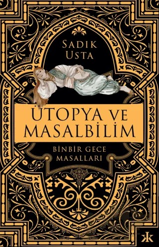 Ütopya ve Masalbilim - Binbir Gece Masalları – Sadık Usta – Kafka Kitap kitap kapağı