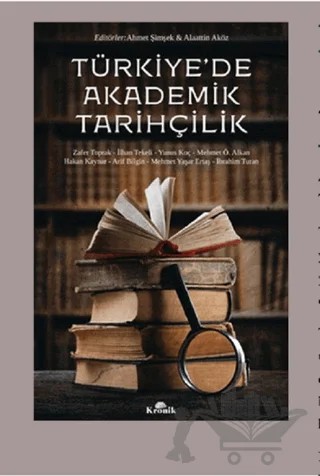 Türkiye'de Akademik Tarihçilik – Arif Bilgin, Hakan Kaynar, İbrahim Turan, İlhan Tekeli, Mehmet Ö. Alkan, Mehmet Yaşar Ertaş, Yunus Koç, Zafer Toprak – Kronik Kitap kitap kapağı
