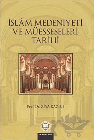 İslam Medeniyeti ve Müesseseleri Tarihi – Ziya Kazıcı – Marmara Üniversitesi İlahiyat Fakültesi Vakfı kitap kapağı