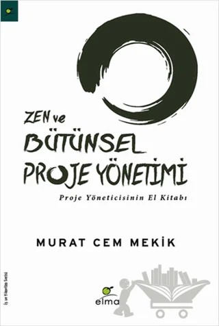 Zen ve Bütünsel Proje Yönetimi – Murat Cem Mekik – ELMA Yayınevi kitap kapağı
