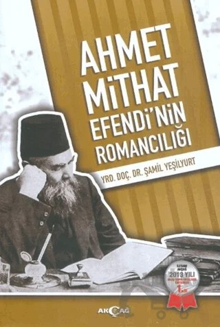 Ahmet Mithat Efendi'nin Romancılığı – Şamil Yeşilyurt – Akçağ Yayınları kitap kapağı