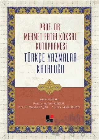 Prof. Dr. Mehmet Fatih Köksal Kütüphanesi Türkçe Yazmalar Kataloğu – Mevlüt İlhan, M. Fatih Köksal, Mücahit Kaçar – Kesit Yayınları kitap kapağı
