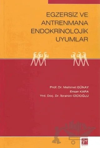 Egzersiz ve Antrenmana Endokrinolojik Uyumlar – Ersan Kara, İbrahim Cicioğlu, Mehmet Günay – Gazi Kitabevi kitap kapağı