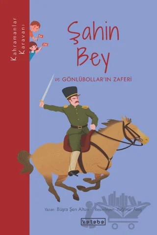 Şahin Bey ve Gönlübollar’ın Zaferi – Büşra Şen Altun – Ketebe Çocuk kitap kapağı