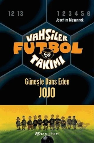 Vahşiler Futbol Takımı 11 - Güneşle Dans Eden Jojo (Ciltli) – Joachim Masannek – Epsilon Yayınevi kitap kapağı