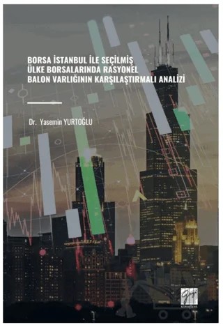 Borsa İstanbul İle Seçilmiş Ülke Borsalarında Rasyonel Balon Varlığının Karşılaştırmalı Analizi – Yasemin Yurtoğlu – Gazi Kitabevi kitap kapağı