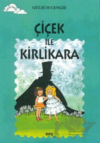 Çiçek ile Kirlikara – Gülsüm Cengiz – Say Çocuk kitap kapağı