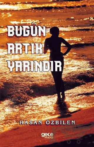 Bugün Artık Yarındır – Hasan Özbilen – Gece Kitaplığı kitap kapağı