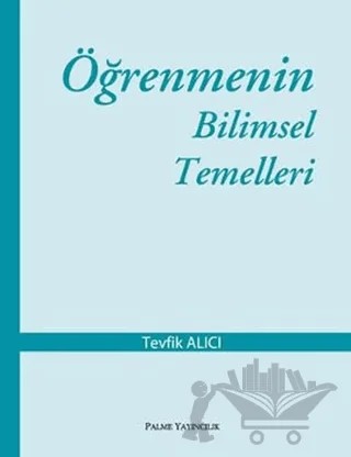 Öğrenmenin Bilimsel Temelleri – Tevfik Alıcı – Palme Yayıncılık kitap kapağı