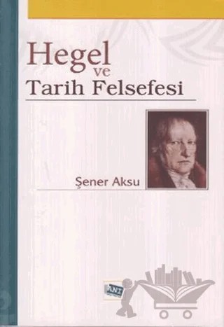 Hegel ve Tarih Felsefesi – Şener Aksu – Anı Yayıncılık kitap kapağı