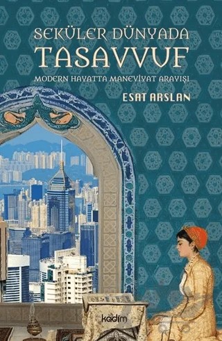 Seküler Dünyada Tasavvuf – Esat Arslan – Kadim Yayınları kitap kapağı