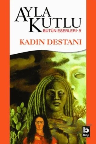 Kadın Destanı – Ayla Kutlu – Bilgi Yayınevi kitap kapağı