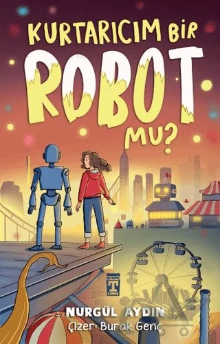 Kurtarıcım Bir Robot Mu? – Nurgül Aydın – İlk Genç Timaş kitap kapağı