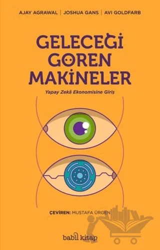 Geleceği Gören Makineler – Ajay Agrawal, Avi Goldfard, Joshua Gans – Babil Kitap kitap kapağı