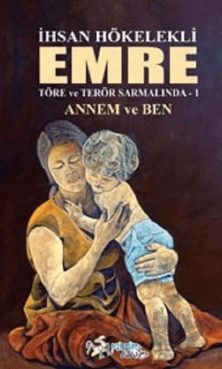 Emre - Annem ve Ben – İhsan Hökelekli – Kültür Ajans Yayınları kitap kapağı