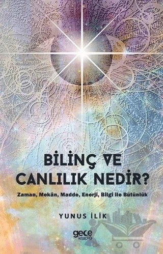 Bilinç ve Canlılık Nedir ? – Yunus İlik – Gece Kitaplığı kitap kapağı