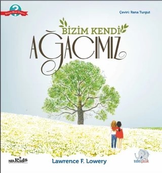 BİZİM KENDİ AĞACIMIZ - Our Very Own Tree – Lawrence F. Lowery – Nobel Çocuk kitap kapağı