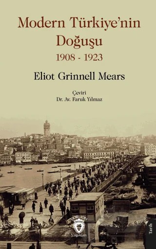 Modern Türkiye’nin Doğuşu 1908 - 1923 – Eliot Grinnell Mears – Dorlion Yayınları kitap kapağı