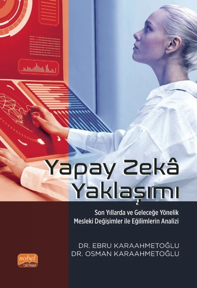 YAPAY ZEKÂ YAKLAŞIMI - Son Yıllarda ve Geleceğe Yönelik Mesleki Değişimler ile Eğilimlerin Analizi – Ebru Karaahmetoğlu, Osman Karaahmetoğlu – Nobel Bilimsel Eserler kitap kapağı