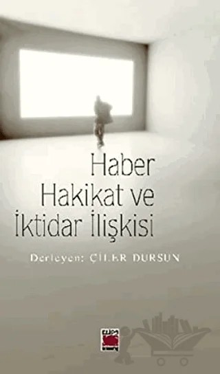 Haber Hakikat ve İktidar İlişkisi – Çiler Dursun – Elips Kitap kitap kapağı