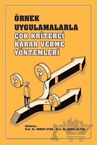 Örnek Uygulamalarla Çok Kriterli Karar Verme Yöntemleri – Murat Atan, Şenol Altan – Gazi Kitabevi kitap kapağı